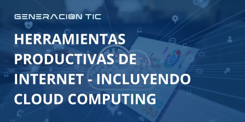 HERRAMIENTAS PRODUCTIVAS DE INTERNET - INCLUYENDO CLOUD COMPUTING